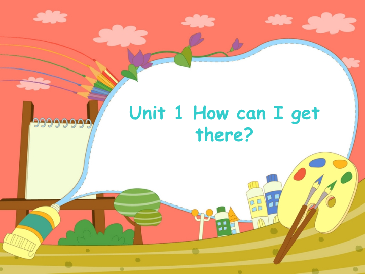 【人教pep版】六年级上册英语：Unit1 How can I get there（ppt课件）