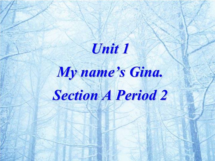 Unit1 My name’s is Gina section A Period 2课件.ppt