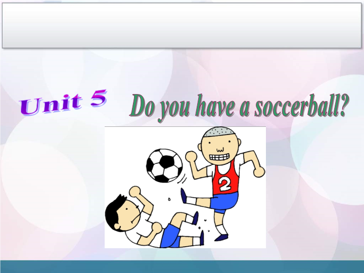 Unit 5 Do you have a soccer ball Section A 1.ppt