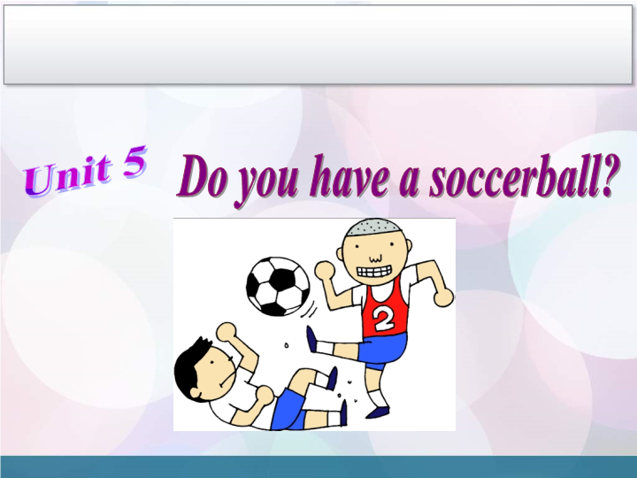 Unit 5 Do you have a soccer ball Section A 2.ppt