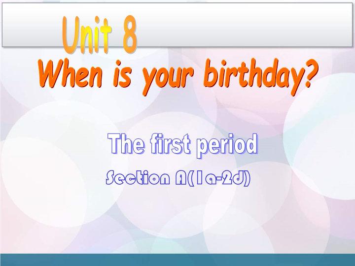 Unit 8 When is your birthday period 1 Section A 1a–2d 课件.ppt