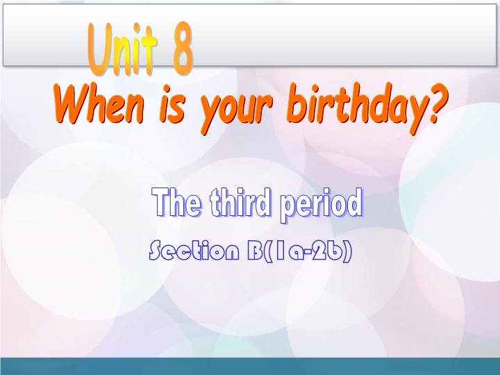 Unit 8 When is your birthday period 3 Section B 1a–2b 课件.ppt