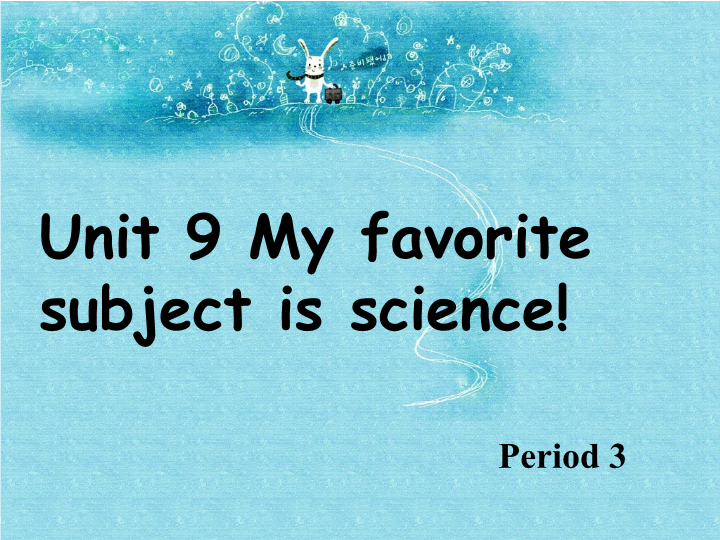 Unit 9 my favorite subject is science section B period 3课件.ppt