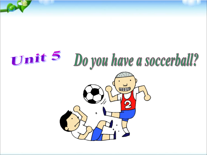 七年级Unit5 Do you have a soccer ball Section A上课下载