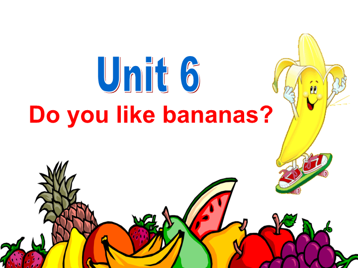 七年级Unit6 Do you like bananas英语公开课