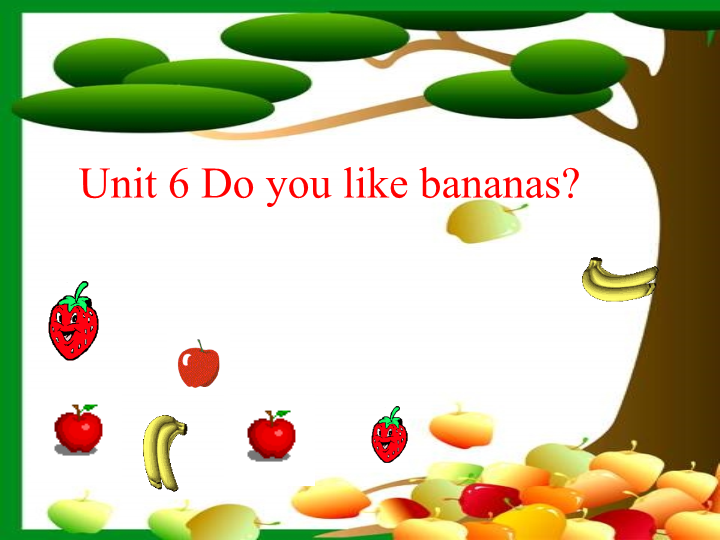 七年级英语Unit6 Do you like bananas精品1