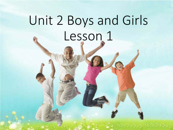 小学英语二年级上册Unit 2 Lesson 1《Boys and Girls》Lesson1课件