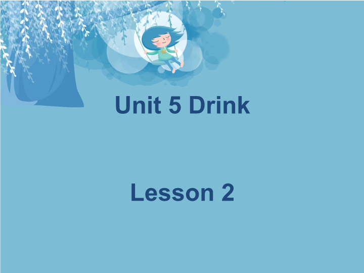 一年级英语下册  Unit 5 Drink Lesson 2 课件 1