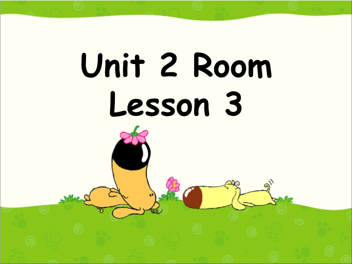 一年级英语下册  Unit 2 Room Lesson 3 课件 1